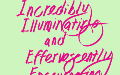 Incredibly Illuminating and Effervescently Encouraging