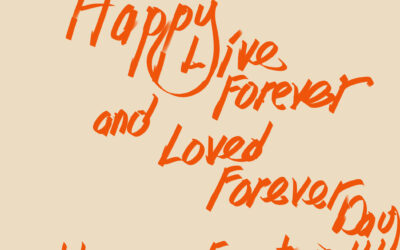 Happy Live Forever and Loved Forever Day !!!!!
