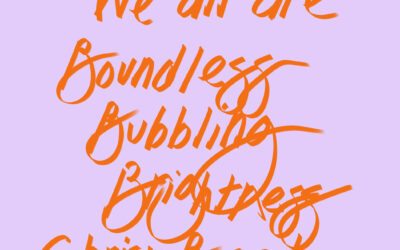 We are Boundless Bubbling Brightness